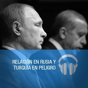 Relación en Rusia y Turquia en peligro