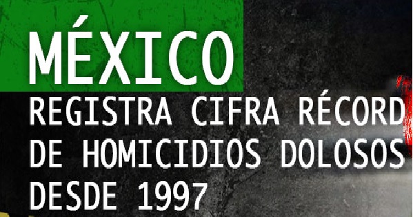 Cifra récord de homicidios dolosos en México