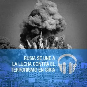 Rusia se une a la Lucha contra el terrorismo es Siria