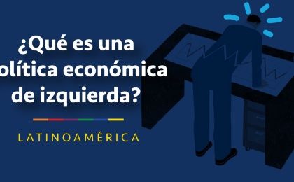 (Re) Marcando la cancha de la izquierda económica latinoamericana – 6 grandes disyuntivas de la política económica