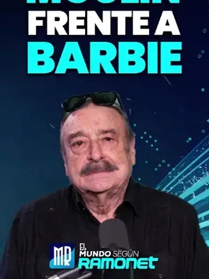 Moulin frente a Barbie En su pódcast de esta semana, el periodista Ignacio Ramonet reseña el...